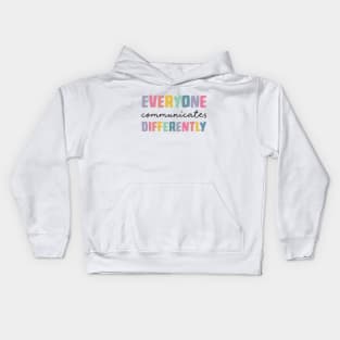 Everyone Communicate Differently T-Shirt Autism Special Ed Teacher Neurodiversity Acceptance Awareness Disability Therapist Kids Hoodie